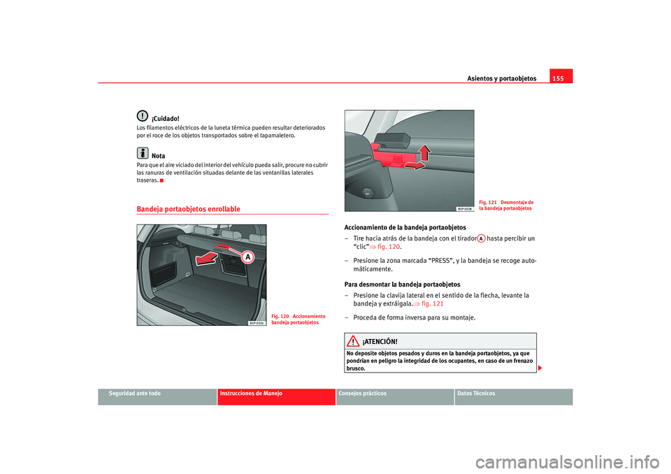 Seat Altea XL 2007 Manual del propietario (in Spanish) Asientos y portaobjetos155
Seguridad ante todo
Instrucciones de Manejo
Consejos prácticos
Datos Técnicos
¡Cuidado!
Los filamentos eléctricos de la luneta térmica pueden resultar deteriorados
po Seat Altea XL 2007 Manual del propietario (in Spanish) Asientos y portaobjetos155
Seguridad ante todo
Instrucciones de Manejo
Consejos prácticos
Datos Técnicos
¡Cuidado!
Los filamentos eléctricos de la luneta térmica pueden resultar deteriorados
po