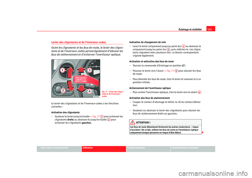 Seat Ateca XL 2007 Manuel du propriétaire (in French) Éclairage et visibilité121
Pour rouler en toute sécurité
Utilisation
Conseils pratiques
Caractéristiques techniques
Levier des clignotants et de l’inverseur-codes
Outre les clignotants et les f Seat Ateca XL 2007 Manuel du propriétaire (in French) Éclairage et visibilité121
Pour rouler en toute sécurité
Utilisation
Conseils pratiques
Caractéristiques techniques
Levier des clignotants et de l’inverseur-codes
Outre les clignotants et les f