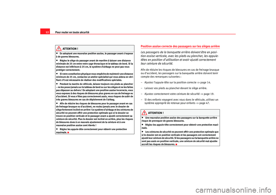Seat Ateca XL 2007 Manuel du propriétaire (in French) Pour rouler en toute sécurité
12
ATTENTION !
•
En adoptant une mauvaise position assise, le passager avant s’expose
à de graves blessures.
•
Réglez le siège du passager avant de manière à Seat Ateca XL 2007 Manuel du propriétaire (in French) Pour rouler en toute sécurité
12
ATTENTION !
•
En adoptant une mauvaise position assise, le passager avant s’expose
à de graves blessures.
•
Réglez le siège du passager avant de manière Ã