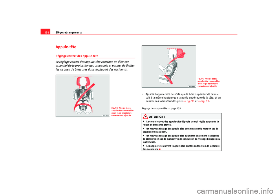 Seat Ateca XL 2007 Manuel du propriétaire (in French) Sièges et rangements
134Appuie-têteRéglage correct des appuie-tête
Le réglage correct des appuie-tête constitue un élément
essentiel de la protection des occupants et permet de limiter
les r Seat Ateca XL 2007 Manuel du propriétaire (in French) Sièges et rangements
134Appuie-têteRéglage correct des appuie-tête
Le réglage correct des appuie-tête constitue un élément
essentiel de la protection des occupants et permet de limiter
les r