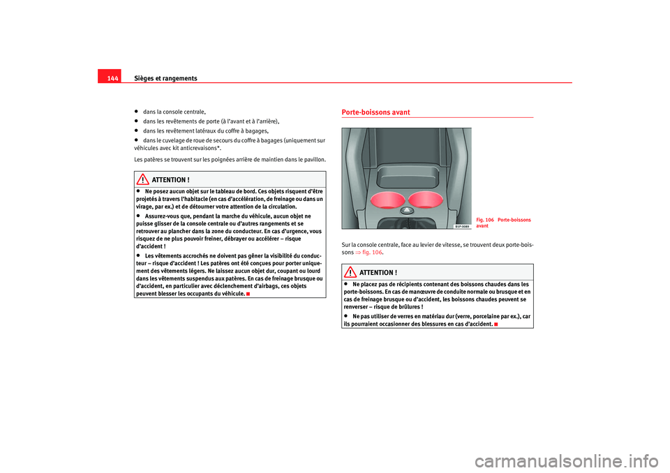 Seat Ateca XL 2007 Manuel du propriétaire (in French) Sièges et rangements
144•
dans la console centrale,
•
dans les revêtements de porte (à l’avant et à l’arrière),
•
dans les revêtement latéraux du coffre à bagages,
•
dans le cuvela Seat Ateca XL 2007 Manuel du propriétaire (in French) Sièges et rangements
144•
dans la console centrale,
•
dans les revêtements de porte (à l’avant et à l’arrière),
•
dans les revêtement latéraux du coffre à bagages,
•
dans le cuvela