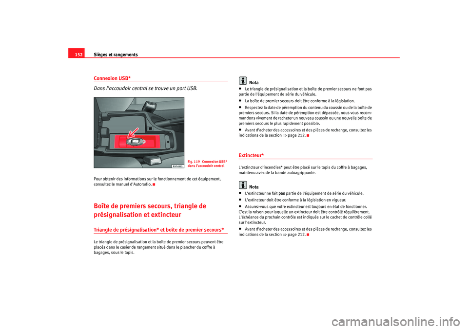 Seat Ateca XL 2007 Manuel du propriétaire (in French) Sièges et rangements
152Connexion USB*
Dans l’accoudoir central se trouve un port USB.Pour obtenir des informations sur le fonctionnement de cet équipement,
consultez le manuel d’Autoradio.Bo Seat Ateca XL 2007 Manuel du propriétaire (in French) Sièges et rangements
152Connexion USB*
Dans l’accoudoir central se trouve un port USB.Pour obtenir des informations sur le fonctionnement de cet équipement,
consultez le manuel d’Autoradio.Bo
