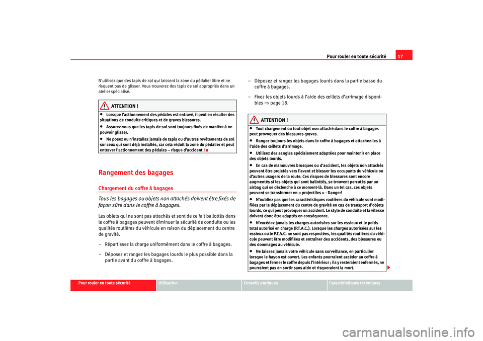 Seat Ateca XL 2007 Manuel du propriétaire (in French) Pour rouler en toute sécurité17
Pour rouler en toute sécurité
Utilisation
Conseils pratiques
Caractéristiques techniques
N’utilisez que des tapis de sol qui lai
ssent la zone du pédalier libre Seat Ateca XL 2007 Manuel du propriétaire (in French) Pour rouler en toute sécurité17
Pour rouler en toute sécurité
Utilisation
Conseils pratiques
Caractéristiques techniques
N’utilisez que des tapis de sol qui lai
ssent la zone du pédalier libre