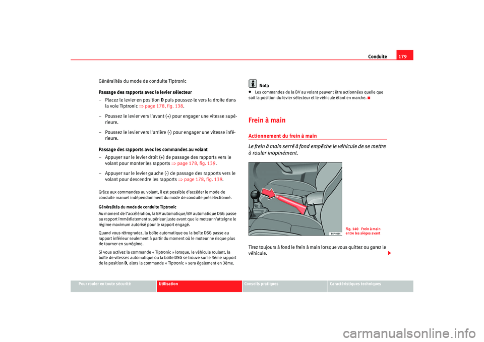Seat Ateca XL 2007 Manuel du propriétaire (in French) Conduite179
Pour rouler en toute sécurité
Utilisation
Conseils pratiques
Caractéristiques techniques
Généralités du mode de conduite Tiptronic
Passage des rapports avec le levier sélecteur
– Seat Ateca XL 2007 Manuel du propriétaire (in French) Conduite179
Pour rouler en toute sécurité
Utilisation
Conseils pratiques
Caractéristiques techniques
Généralités du mode de conduite Tiptronic
Passage des rapports avec le levier sélecteur
–