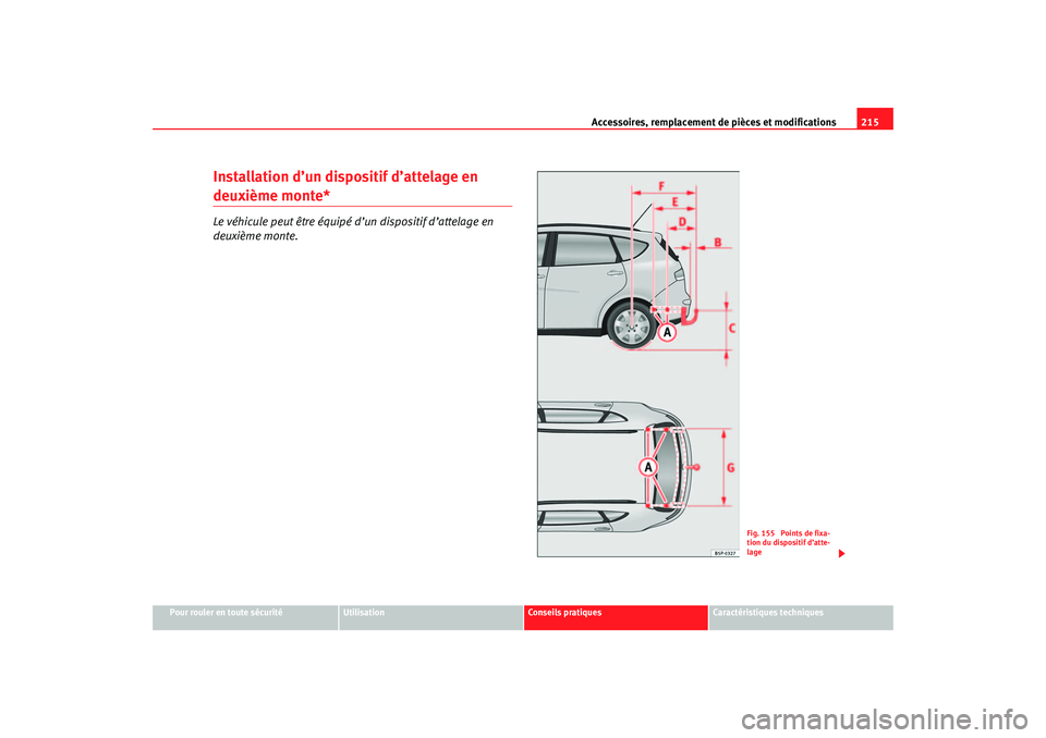 Seat Ateca XL 2007 Manuel du propriétaire (in French) Accessoires, remplacement de pièces et modifications215
Pour rouler en toute sécurité
Utilisation
Conseils pratiques
Caractéristiques techniques
Installation d’un dispositif d’attelage en deux Seat Ateca XL 2007 Manuel du propriétaire (in French) Accessoires, remplacement de pièces et modifications215
Pour rouler en toute sécurité
Utilisation
Conseils pratiques
Caractéristiques techniques
Installation d’un dispositif d’attelage en deux