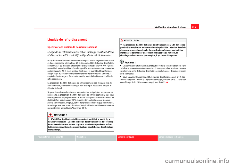 Seat Ateca XL 2007 Manuel du propriétaire (in French) Vérification et remises à niveau229
Pour rouler en toute sécurité
Utilisation
Conseils pratiques
Caractéristiques techniques
Liquide de refroidissementSpécifications du liquide de refroidissemen Seat Ateca XL 2007 Manuel du propriétaire (in French) Vérification et remises à niveau229
Pour rouler en toute sécurité
Utilisation
Conseils pratiques
Caractéristiques techniques
Liquide de refroidissementSpécifications du liquide de refroidissemen