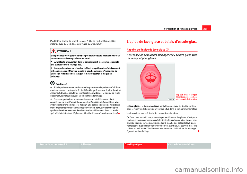 Seat Ateca XL 2007 Manuel du propriétaire (in French) Vérification et remises à niveau231
Pour rouler en toute sécurité
Utilisation
Conseils pratiques
Caractéristiques techniques
L’ additif de liquide de refroidiss
ement G 12+ de couleur lilas peu Seat Ateca XL 2007 Manuel du propriétaire (in French) Vérification et remises à niveau231
Pour rouler en toute sécurité
Utilisation
Conseils pratiques
Caractéristiques techniques
L’ additif de liquide de refroidiss
ement G 12+ de couleur lilas peu