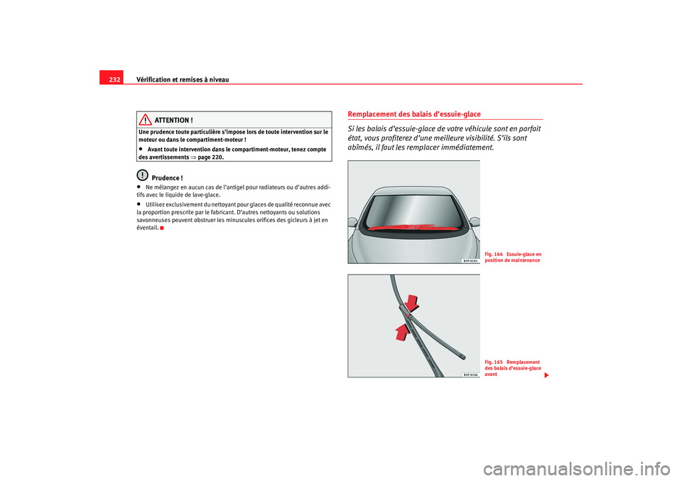 Seat Ateca XL 2007 Manuel du propriétaire (in French) Vérification et remises à niveau
232
ATTENTION !
Une prudence toute particulière s’impose lors de toute intervention sur le
moteur ou dans le compartiment-moteur !•
Avant toute intervention d Seat Ateca XL 2007 Manuel du propriétaire (in French) Vérification et remises à niveau
232
ATTENTION !
Une prudence toute particulière s’impose lors de toute intervention sur le
moteur ou dans le compartiment-moteur !•
Avant toute intervention d
