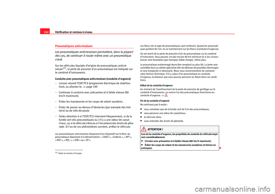 Seat Ateca XL 2007 Manuel du propriétaire (in French) Vérification et remises à niveau
242Pneumatiques anticrevaison
Les pneumatiques anticrevaison permettent, dans la plupart
des cas, de continuer à rouler même avec un pneumatique
crevé.Sur les v Seat Ateca XL 2007 Manuel du propriétaire (in French) Vérification et remises à niveau
242Pneumatiques anticrevaison
Les pneumatiques anticrevaison permettent, dans la plupart
des cas, de continuer à rouler même avec un pneumatique
crevé.Sur les v