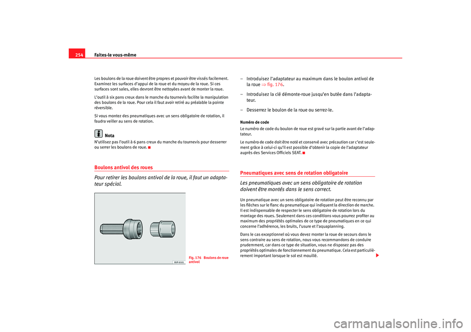 Seat Ateca XL 2007 Manuel du propriétaire (in French) Faites-le vous-même
254Les boulons de la roue doivent être prop res et pouvoir être vissés facilement.
Examinez les surfaces d’appui de la roue et du moyeu de la roue. Si ces
surfaces sont sal Seat Ateca XL 2007 Manuel du propriétaire (in French) Faites-le vous-même
254Les boulons de la roue doivent être prop res et pouvoir être vissés facilement.
Examinez les surfaces d’appui de la roue et du moyeu de la roue. Si ces
surfaces sont sal