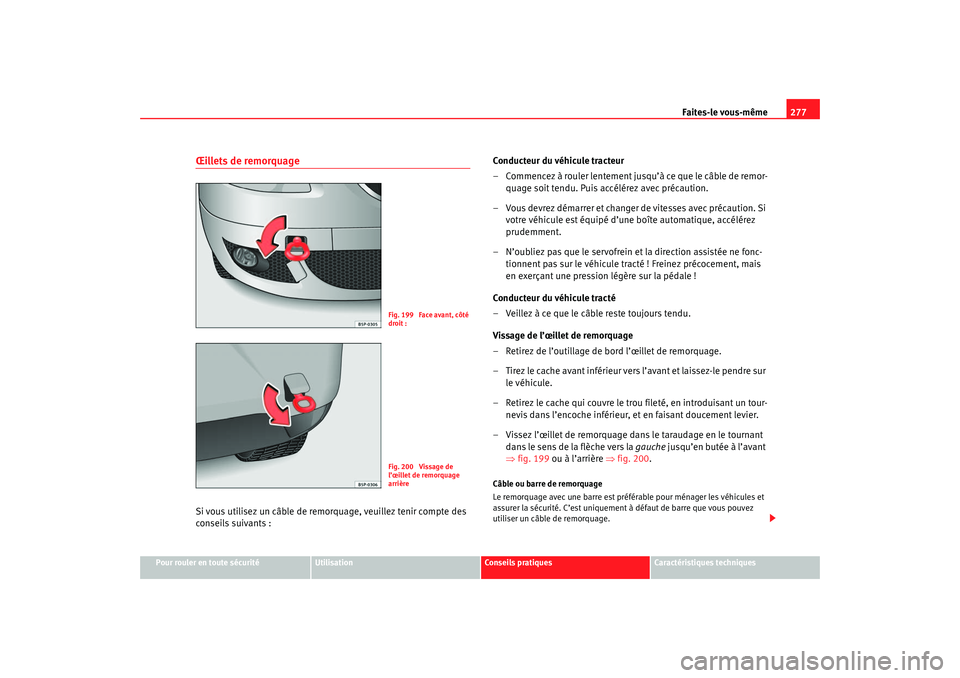 Seat Ateca XL 2007 Manuel du propriétaire (in French) Faites-le vous-même277
Pour rouler en toute sécurité
Utilisation
Conseils pratiques
Caractéristiques techniques
Œillets de remorquageSi vous utilisez un câble de remorquage, veuillez tenir compt Seat Ateca XL 2007 Manuel du propriétaire (in French) Faites-le vous-même277
Pour rouler en toute sécurité
Utilisation
Conseils pratiques
Caractéristiques techniques
Œillets de remorquageSi vous utilisez un câble de remorquage, veuillez tenir compt