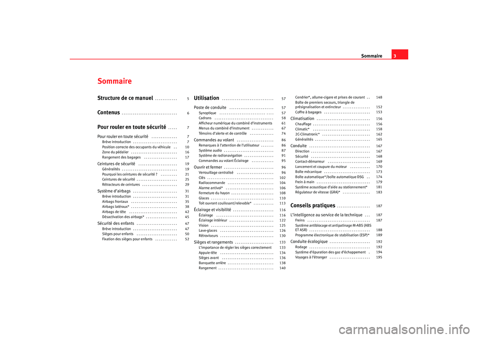 Seat Ateca XL 2007  Manuel du propriétaire (in French)  Sommaire3
SommaireStructure de ce manuel
. . . . . . . . . . . . 
Contenus
. . . . . . . . . . . . . . . . . . . . . . . . . . . . . . 
Pour rouler en toute sécurité
. . . . . 
Pour rouler en toute 