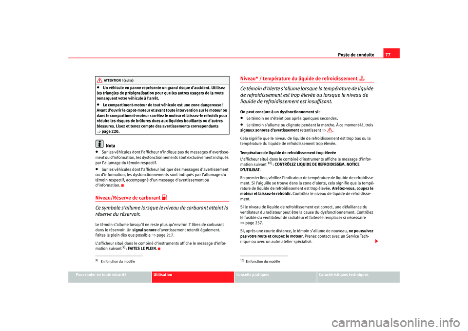 Seat Ateca XL 2007 Manuel du propriétaire (in French) Poste de conduite77
Pour rouler en toute sécurité
Utilisation
Conseils pratiques
Caractéristiques techniques
•
Un véhicule en panne représente un grand risque d’accident. Utilisez
les triang Seat Ateca XL 2007 Manuel du propriétaire (in French) Poste de conduite77
Pour rouler en toute sécurité
Utilisation
Conseils pratiques
Caractéristiques techniques
•
Un véhicule en panne représente un grand risque d’accident. Utilisez
les triang