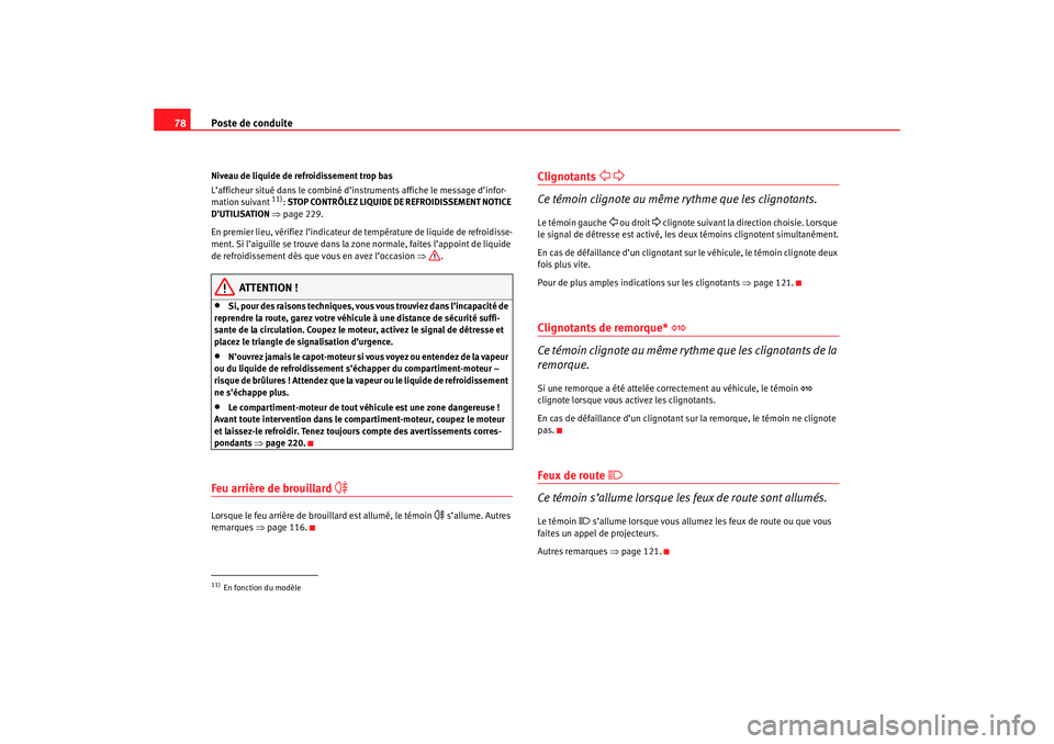 Seat Ateca XL 2007 Manuel du propriétaire (in French) Poste de conduite
78Niveau de liquide de refroidissement trop bas
L’afficheur situé dans le combiné d’in struments affiche le message d’infor-
mation suivant
11): STOP CONTRÔLEZ LIQUIDE DE R Seat Ateca XL 2007 Manuel du propriétaire (in French) Poste de conduite
78Niveau de liquide de refroidissement trop bas
L’afficheur situé dans le combiné d’in struments affiche le message d’infor-
mation suivant
11): STOP CONTRÔLEZ LIQUIDE DE R