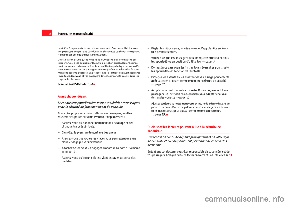 Seat Ateca XL 2007  Manuel du propriétaire (in French)  Pour rouler en toute sécurité
8dent. Ces équipements de sécurité ne vous sont d’aucune utilité si vous ou 
vos passagers adoptez une position assise incorrecte ou si vous ne réglez ou 
n’ut