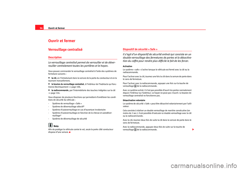 Seat Ateca XL 2007 Manuel du propriétaire (in French) Ouvrir et fermer
96Ouvrir et fermerVerrouillage centraliséDescription
Le verrouillage centralisé perm et de verrouiller et de déver-
rouiller centralement toutes les portières et le hayon.Vous pou Seat Ateca XL 2007 Manuel du propriétaire (in French) Ouvrir et fermer
96Ouvrir et fermerVerrouillage centraliséDescription
Le verrouillage centralisé perm et de verrouiller et de déver-
rouiller centralement toutes les portières et le hayon.Vous pou