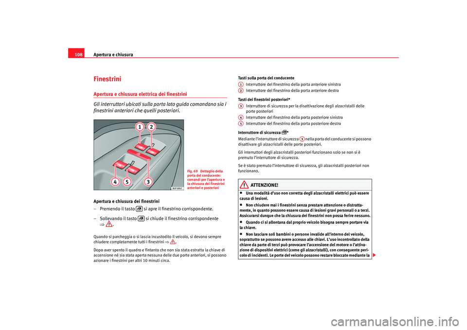 Seat Ateca XL 2007 Manuale del proprietario (in Italian) Apertura e chiusura
108FinestriniApertura e chiusura elettrica dei finestrini
Gli interruttori ubicati sulla porta lato guida comandano sia i
finestrini anteriori che quelli posteriori.Apertura e ch Seat Ateca XL 2007 Manuale del proprietario (in Italian) Apertura e chiusura
108FinestriniApertura e chiusura elettrica dei finestrini
Gli interruttori ubicati sulla porta lato guida comandano sia i
finestrini anteriori che quelli posteriori.Apertura e ch