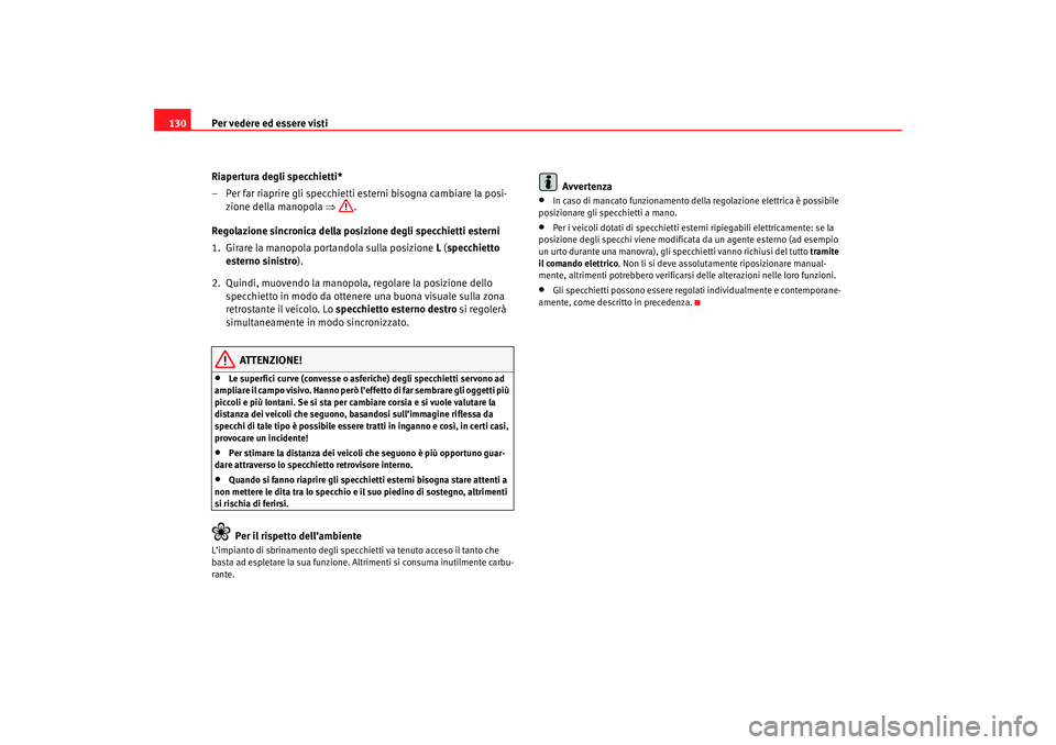 Seat Ateca XL 2007 Manuale del proprietario (in Italian) Per vedere ed essere visti
130
Riapertura degli specchietti*
– Per far riaprire gli specchietti esterni bisogna cambiare la posi-zione della manopola ⇒.
Regolazione sincronica della posizione deg Seat Ateca XL 2007 Manuale del proprietario (in Italian) Per vedere ed essere visti
130
Riapertura degli specchietti*
– Per far riaprire gli specchietti esterni bisogna cambiare la posi-zione della manopola ⇒.
Regolazione sincronica della posizione deg