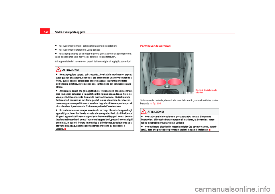 Seat Ateca XL 2007 Manuale del proprietario (in Italian) Sedili e vani portaoggetti
142•
nei rivestimenti interni delle porte (anteriori e posteriori)
•
nei rivestimenti laterali del vano bagagli
•
nell’alloggiamento della ruota di scorta ubicata so Seat Ateca XL 2007 Manuale del proprietario (in Italian) Sedili e vani portaoggetti
142•
nei rivestimenti interni delle porte (anteriori e posteriori)
•
nei rivestimenti laterali del vano bagagli
•
nell’alloggiamento della ruota di scorta ubicata so