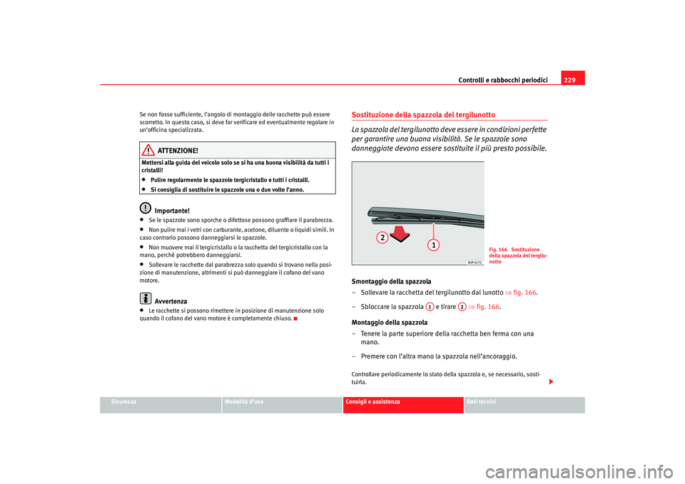 Seat Ateca XL 2007 Manuale del proprietario (in Italian) Controlli e rabbocchi periodici229
Sicurezza
Modalità d’uso
Consigli e assistenza
Dati tecnici
Se non fosse sufficiente, l’angolo di
montaggio delle racchette può essere
scorretto. In questo c Seat Ateca XL 2007 Manuale del proprietario (in Italian) Controlli e rabbocchi periodici229
Sicurezza
Modalità d’uso
Consigli e assistenza
Dati tecnici
Se non fosse sufficiente, l’angolo di
montaggio delle racchette può essere
scorretto. In questo c