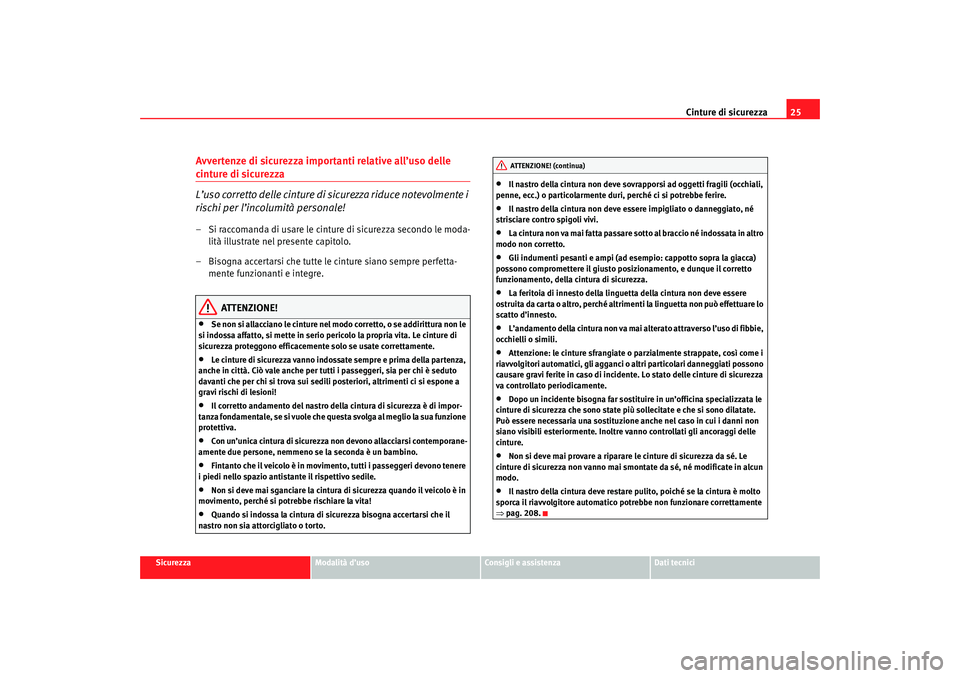 Seat Ateca XL 2007  Manuale del proprietario (in Italian) Cinture di sicurezza25
Sicurezza
Modalità d’uso
Consigli e assistenza
Dati tecnici
Avvertenze di sicurezza importanti relative all’uso delle cinture di sicurezza
L’uso corretto delle cinture di
