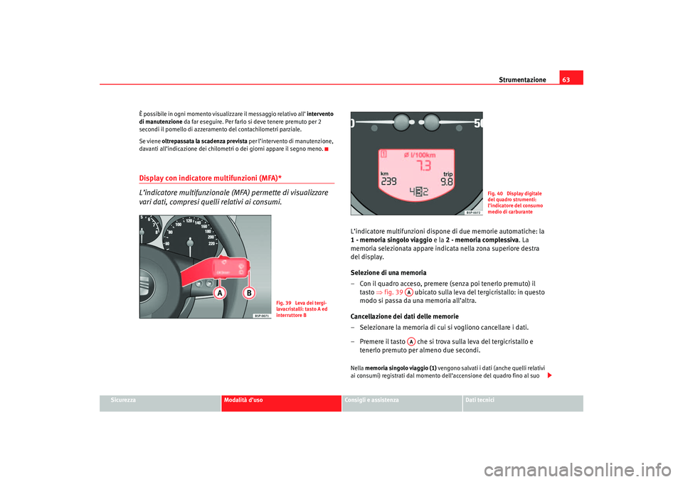 Seat Ateca XL 2007 Manuale del proprietario (in Italian) Strumentazione63
Sicurezza
Modalità d’uso
Consigli e assistenza
Dati tecnici
È possibile in ogni momento visualizzare il messaggio relativo all’ intervento
di manutenzione
da far eseguire. Per Seat Ateca XL 2007 Manuale del proprietario (in Italian) Strumentazione63
Sicurezza
Modalità d’uso
Consigli e assistenza
Dati tecnici
È possibile in ogni momento visualizzare il messaggio relativo all’ intervento
di manutenzione
da far eseguire. Per