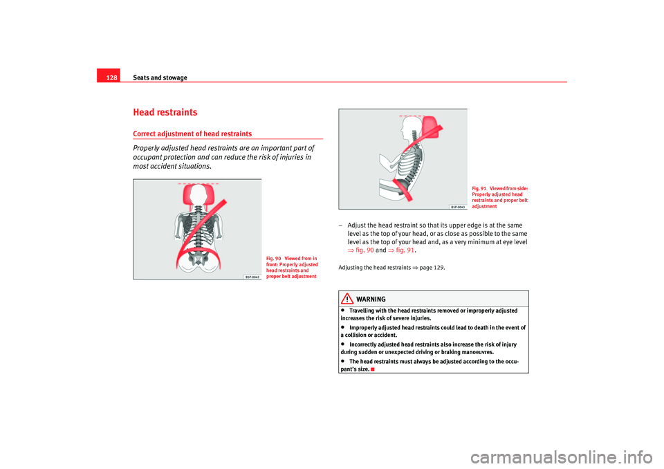 Seat Ateca XL 2006 Owners Manual Seats and stowage
128Head restraintsCorrect adjustment of head restraints
Properly adjusted head restraints are an important part of
occupant protection and can redu ce the risk of injuries in
most Seat Ateca XL 2006 Owners Manual Seats and stowage
128Head restraintsCorrect adjustment of head restraints
Properly adjusted head restraints are an important part of
occupant protection and can redu ce the risk of injuries in
most