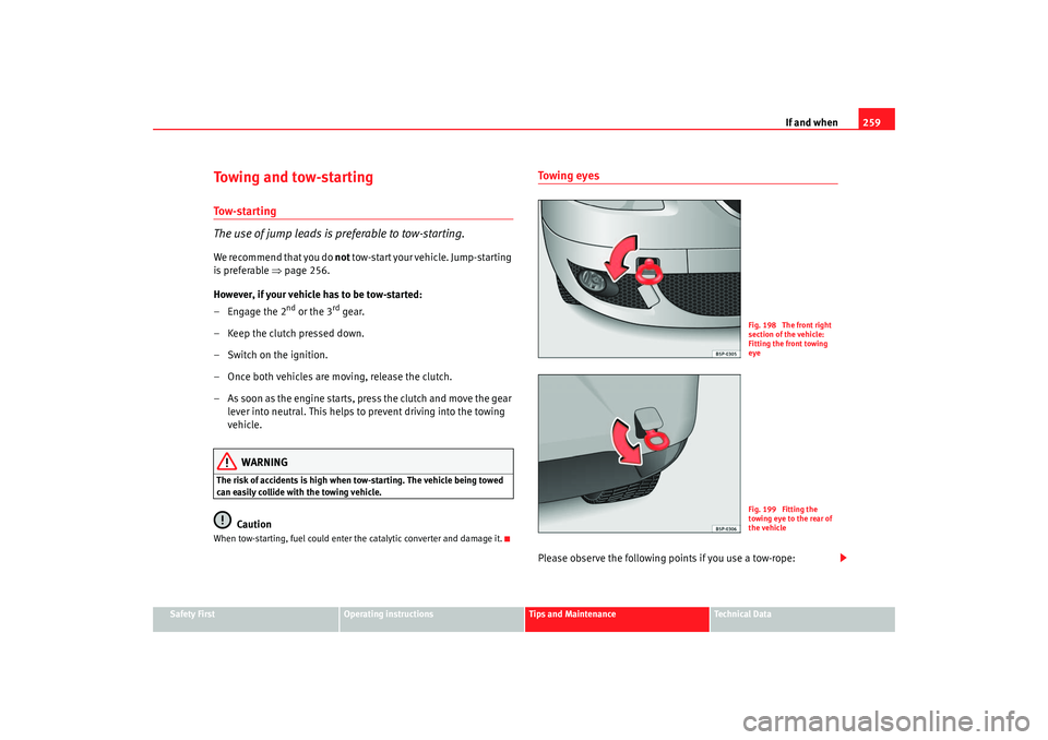 Seat Ateca XL 2006 Owners Manual If and when259
Safety First
Operating instructions
Tips and Maintenance
Te c h n i c a l D a t a
Towing and tow-startingTo w - s t a r t i n g
The use of jump leads is preferable to tow-starting.We r Seat Ateca XL 2006 Owners Manual If and when259
Safety First
Operating instructions
Tips and Maintenance
Te c h n i c a l D a t a
Towing and tow-startingTo w - s t a r t i n g
The use of jump leads is preferable to tow-starting.We r