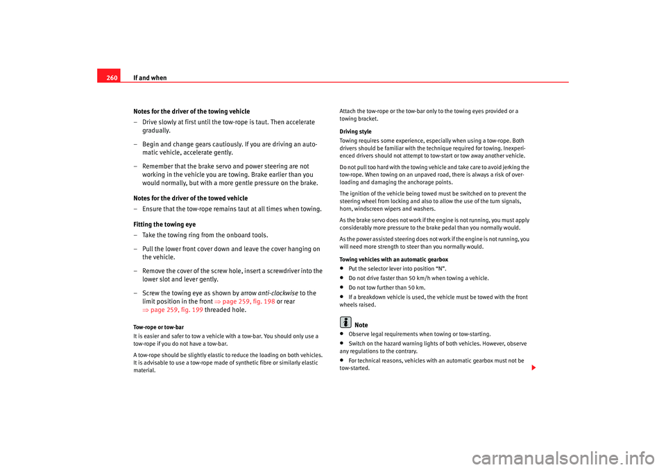 Seat Ateca XL 2006 Owners Manual If and when
260
Notes for the driver of the towing vehicle
– Drive slowly at first until the to w-rope is taut. Then accelerate
gradually.
– Begin and change gears cautiously. If you are driving Seat Ateca XL 2006 Owners Manual If and when
260
Notes for the driver of the towing vehicle
– Drive slowly at first until the to w-rope is taut. Then accelerate
gradually.
– Begin and change gears cautiously. If you are driving