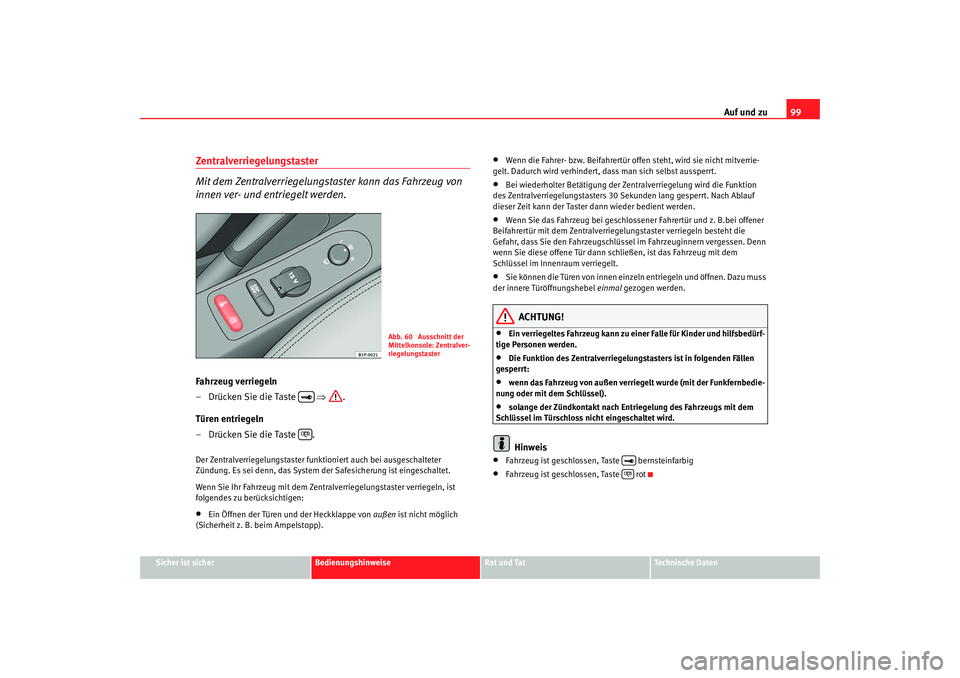 Seat Ateca XL 2006 Betriebsanleitung (in German) Auf und zu99
Sicher ist sicher
Bedienungshinweise
Rat und Tat
Technische Daten
Zentralverriegelungstaster
Mit dem Zentralverriegelungstaster kann das Fahrzeug von
innen ver- und entriegelt werden.Fah Seat Ateca XL 2006 Betriebsanleitung (in German) Auf und zu99
Sicher ist sicher
Bedienungshinweise
Rat und Tat
Technische Daten
Zentralverriegelungstaster
Mit dem Zentralverriegelungstaster kann das Fahrzeug von
innen ver- und entriegelt werden.Fah