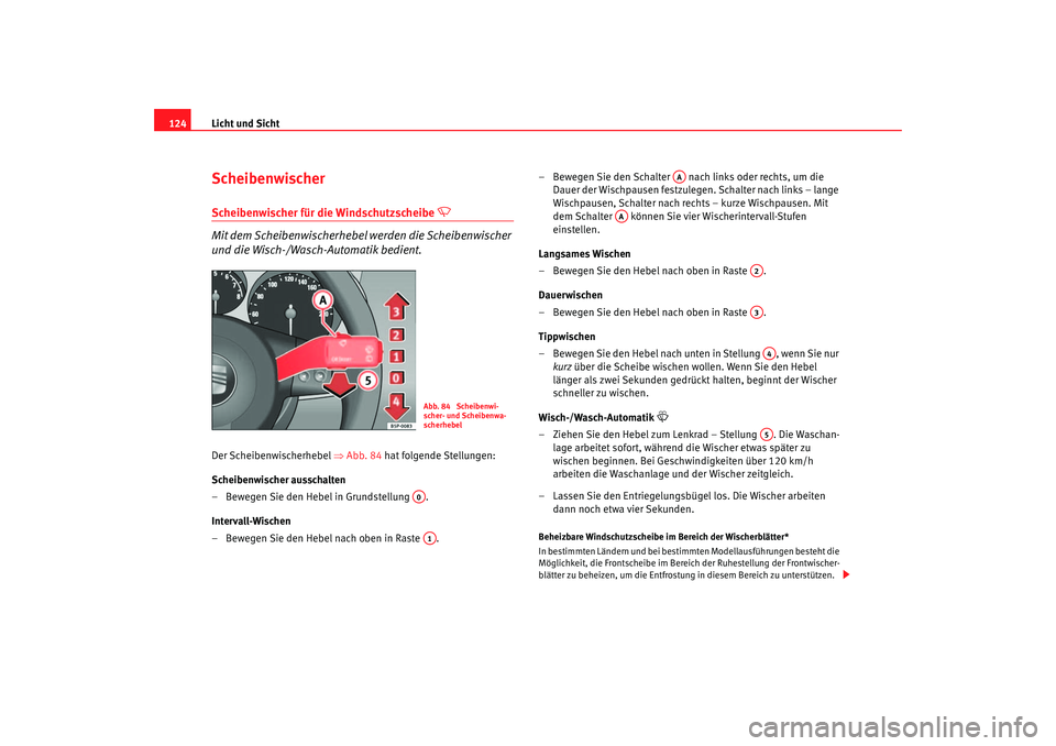 Seat Ateca XL 2006  Betriebsanleitung (in German) Licht und Sicht
124ScheibenwischerScheibenwischer für die Windschutzscheibe 

 
Mit dem Scheibenwischerhebel werden die Scheibenwischer 
und die Wisch-/Wasch-Automatik bedient.
Der Scheibenwischer