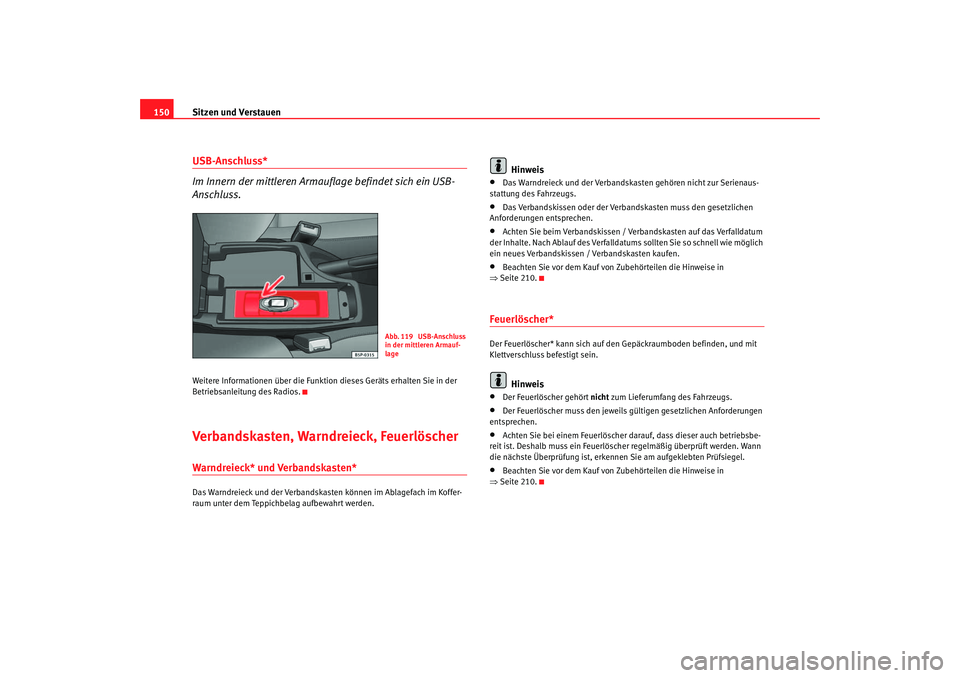 Seat Ateca XL 2006 Betriebsanleitung (in German) Sitzen und Verstauen
150USB-Anschluss*
Im Innern der mittleren Armauf lage befindet sich ein USB-
Anschluss.Weitere Informationen über die Funktion dieses Geräts erhalten Sie in der
Betriebsanleitu Seat Ateca XL 2006 Betriebsanleitung (in German) Sitzen und Verstauen
150USB-Anschluss*
Im Innern der mittleren Armauf lage befindet sich ein USB-
Anschluss.Weitere Informationen über die Funktion dieses Geräts erhalten Sie in der
Betriebsanleitu