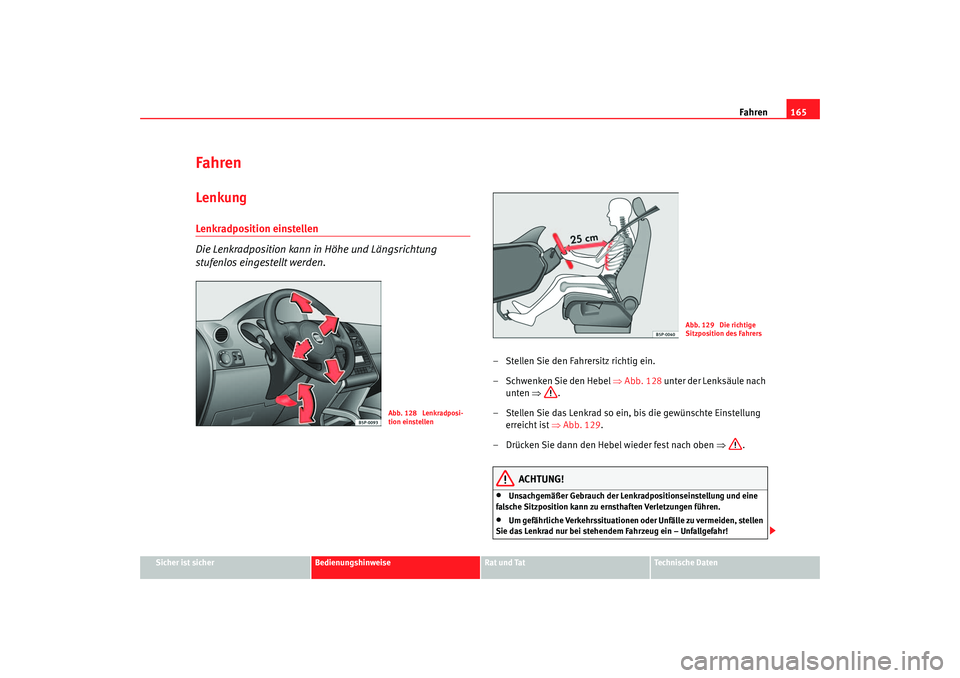 Seat Ateca XL 2006  Betriebsanleitung (in German) Fahren165
Sicher ist sicher
Bedienungshinweise
Rat und Tat
Technische Daten
FahrenLenkungLenkradposition einstellen 
Die Lenkradposition kann in Höhe und Längsrichtung 
stufenlos eingestellt werden.