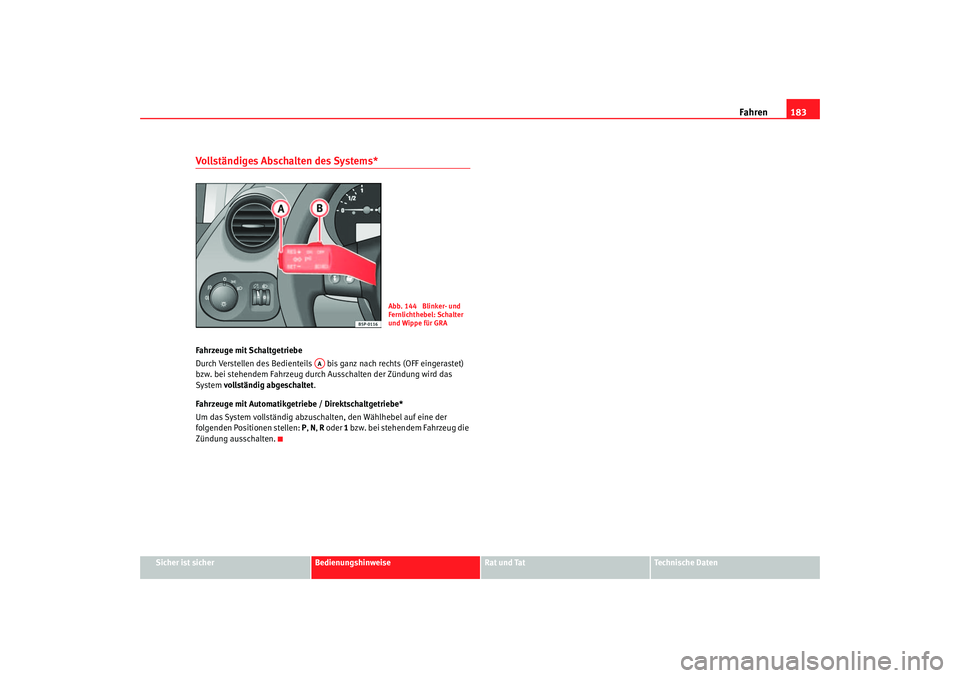 Seat Ateca XL 2006 Betriebsanleitung (in German) Fahren183
Sicher ist sicher
Bedienungshinweise
Rat und Tat
Technische Daten
Vollständiges Abschalten des Systems*Fahrzeuge mit Schaltgetriebe
Durch Verstellen des Bedienteils bis ganz nach rechts ( Seat Ateca XL 2006 Betriebsanleitung (in German) Fahren183
Sicher ist sicher
Bedienungshinweise
Rat und Tat
Technische Daten
Vollständiges Abschalten des Systems*Fahrzeuge mit Schaltgetriebe
Durch Verstellen des Bedienteils bis ganz nach rechts (