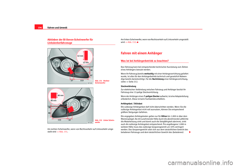 Seat Ateca XL 2006 Betriebsanleitung (in German) Fahren und Umwelt
196Abkleben der Bi-Xenon-Scheinwerfer für LinkslenkerfahrzeugeAm rechten Scheinwerfer, wenn von Rechtsverkehr auf Linksverkehr umge-
stellt wird ⇒ Abb. 151. Am linken Scheinwerfer Seat Ateca XL 2006 Betriebsanleitung (in German) Fahren und Umwelt
196Abkleben der Bi-Xenon-Scheinwerfer für LinkslenkerfahrzeugeAm rechten Scheinwerfer, wenn von Rechtsverkehr auf Linksverkehr umge-
stellt wird ⇒ Abb. 151. Am linken Scheinwerfer