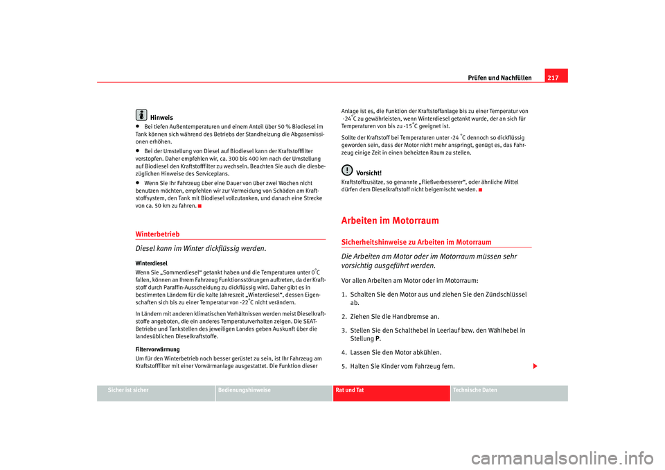 Seat Ateca XL 2006  Betriebsanleitung (in German) Prüfen und Nachfüllen217
Sicher ist sicher
Bedienungshinweise
Rat und Tat
Technische Daten
Hinweis
•
Bei tiefen Außentemperaturen und ei nem Anteil über 50 % Biodiesel im 
Tank können sich wäh