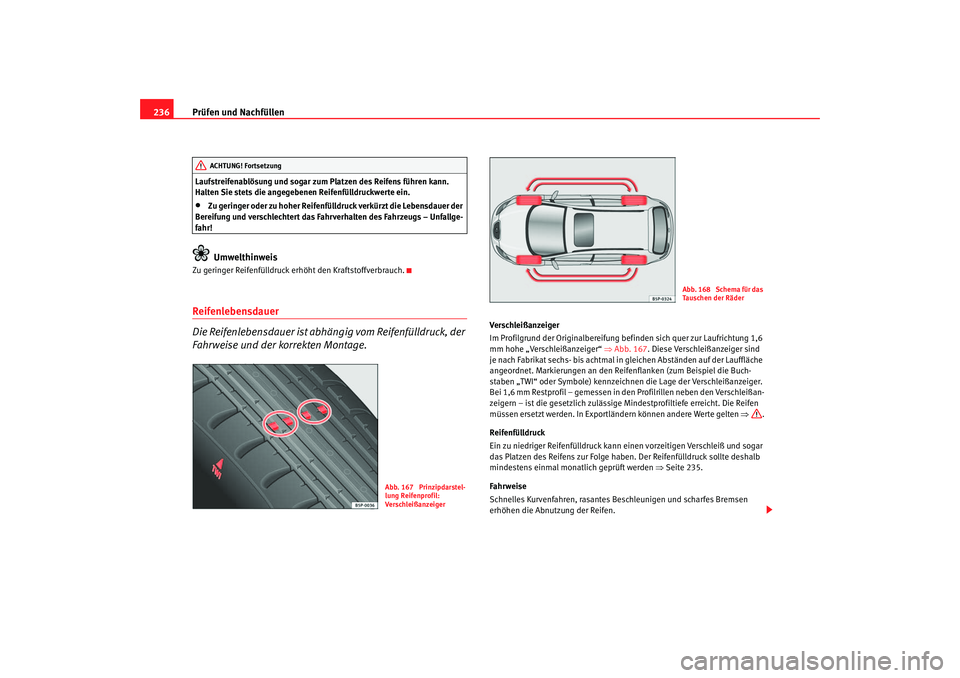 Seat Ateca XL 2006 Betriebsanleitung (in German) Prüfen und Nachfüllen
236Laufstreifenablösung und sogar zum Platzen des Reifens führen kann.
Halten Sie stets di e angegebenen Reifenfülldruckwerte ein.•
Zu geringer oder zu hoher Reifenfülld Seat Ateca XL 2006 Betriebsanleitung (in German) Prüfen und Nachfüllen
236Laufstreifenablösung und sogar zum Platzen des Reifens führen kann.
Halten Sie stets di e angegebenen Reifenfülldruckwerte ein.•
Zu geringer oder zu hoher Reifenfülld
