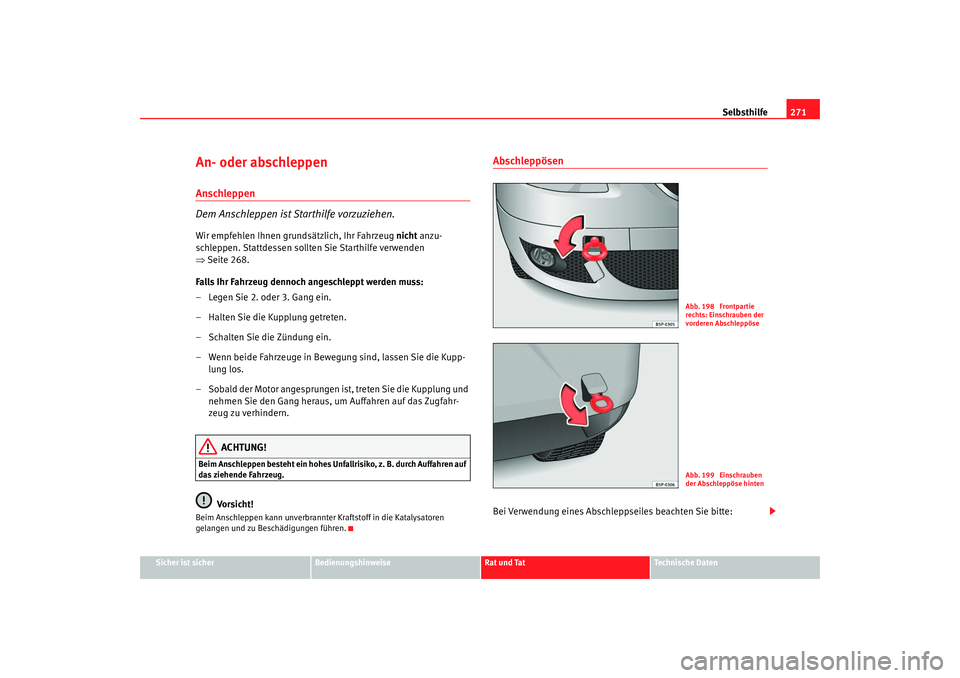 Seat Ateca XL 2006 Betriebsanleitung (in German) Selbsthilfe271
Sicher ist sicher
Bedienungshinweise
Rat und Tat
Technische Daten
An- oder abschleppen Anschleppen
Dem Anschleppen ist Starthilfe vorzuziehen.Wir empfehlen Ihnen grundsätzlich, Ihr Fah Seat Ateca XL 2006 Betriebsanleitung (in German) Selbsthilfe271
Sicher ist sicher
Bedienungshinweise
Rat und Tat
Technische Daten
An- oder abschleppen Anschleppen
Dem Anschleppen ist Starthilfe vorzuziehen.Wir empfehlen Ihnen grundsätzlich, Ihr Fah
