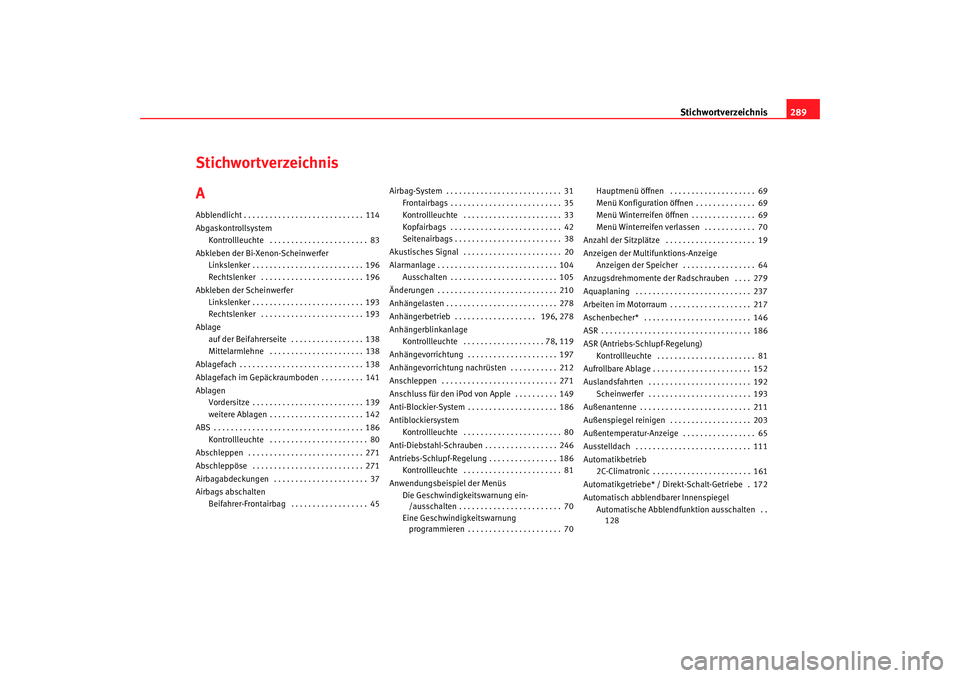 Seat Ateca XL 2006  Betriebsanleitung (in German) Stichwortverzeichnis289
Stichwortverzeichnis
AAbblendlicht . . . . . . . . . . . . . . . . . . . . . . . . . . . . 114
Abgaskontrollsystem
Kontrollleuchte  . . . . . . . . . . . . . . . . . . . . . . 