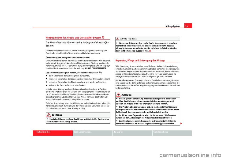 Seat Ateca XL 2006  Betriebsanleitung (in German) Airbag-System33
Sicher ist sicher
Bedienungshinweise
Rat und Tat
Technische Daten
Kontrollleuchte für Airbag- und Gurtstraffer-System 

Die Kontrollleuchte überwacht das Airbag- und Gurtstraffer-