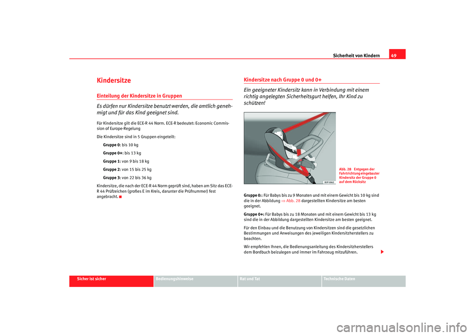 Seat Ateca XL 2006 Betriebsanleitung (in German) Sicherheit von Kindern49
Sicher ist sicher
Bedienungshinweise
Rat und Tat
Technische Daten
KindersitzeEinteilung der Kindersitze in Gruppen
Es dürfen nur Kindersitze benutzt werden, die amtlich geneh Seat Ateca XL 2006 Betriebsanleitung (in German) Sicherheit von Kindern49
Sicher ist sicher
Bedienungshinweise
Rat und Tat
Technische Daten
KindersitzeEinteilung der Kindersitze in Gruppen
Es dürfen nur Kindersitze benutzt werden, die amtlich geneh