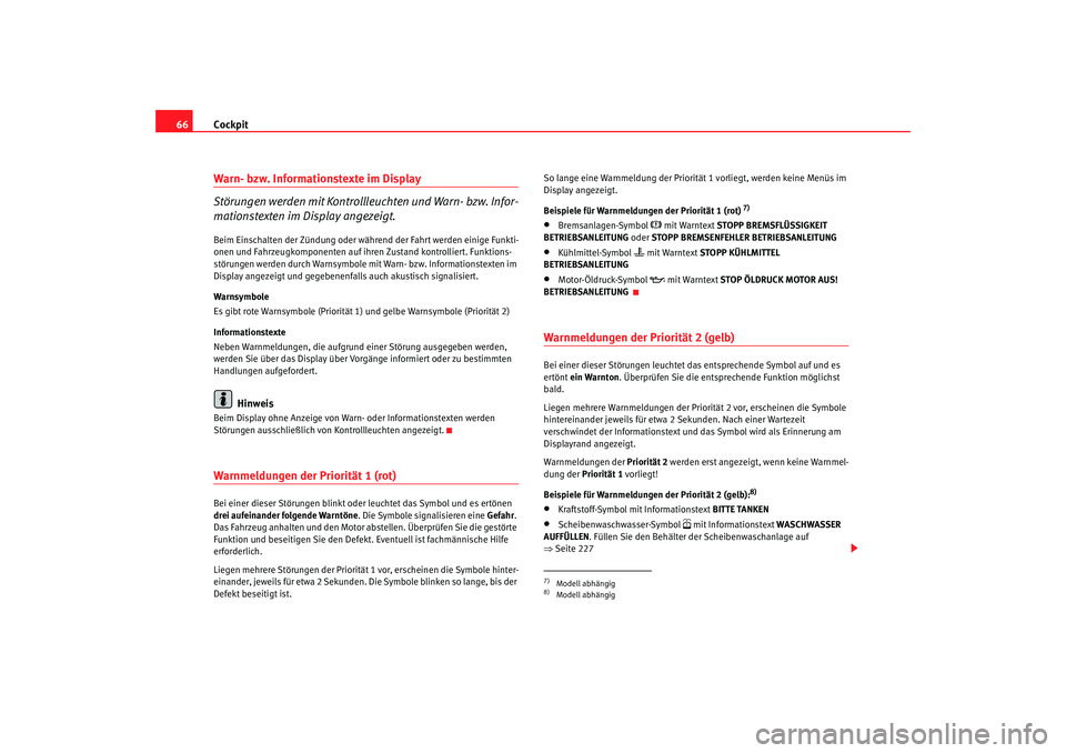 Seat Ateca XL 2006 Betriebsanleitung (in German) Cockpit
66Warn- bzw. Informationstexte im Display
Störungen werden mit Kontrollleuchten und Warn- bzw. Infor-
mationstexten im Display angezeigt.Beim Einschalten der Zündung oder während der Fahrt Seat Ateca XL 2006 Betriebsanleitung (in German) Cockpit
66Warn- bzw. Informationstexte im Display
Störungen werden mit Kontrollleuchten und Warn- bzw. Infor-
mationstexten im Display angezeigt.Beim Einschalten der Zündung oder während der Fahrt