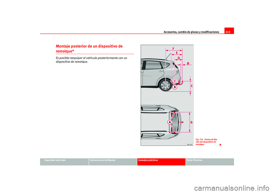 Seat Ateca XL 2006  Manual del propietario (in Spanish) Accesorios, cambio de piezas y modificaciones213
Seguridad ante todo
Instrucciones de Manejo
Consejos prácticos
Datos Técnicos
Montaje posterior de un dispositivo de remolque*Es posible reequipar el
