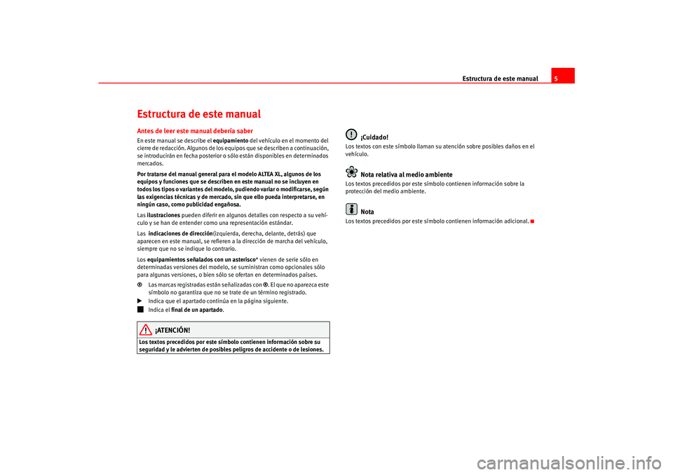 Seat Ateca XL 2006 Manual del propietario (in Spanish) Estructura de este manual5
Estructura de este manualAntes de leer este manual debería saberEn este manual se describe el equipamiento del vehículo en el momento del
cierre de redacción. Algunos d Seat Ateca XL 2006 Manual del propietario (in Spanish) Estructura de este manual5
Estructura de este manualAntes de leer este manual debería saberEn este manual se describe el equipamiento del vehículo en el momento del
cierre de redacción. Algunos d