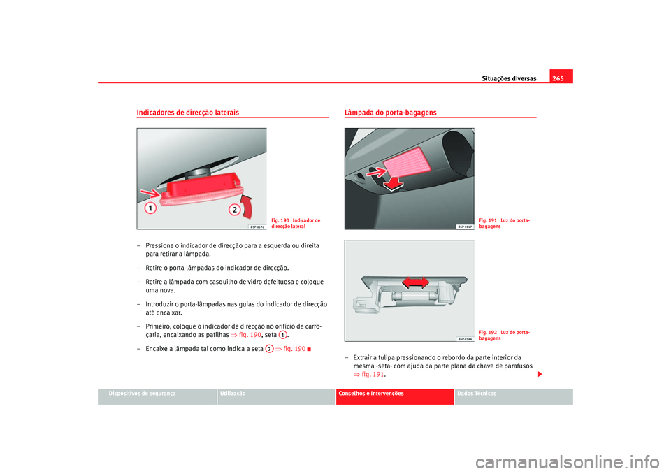Seat Ateca XL 2006 Manual do proprietário (in Portuguese) Situações diversas265
Dispositivos de segurança
Utilização
Conselhos e Intervenções
Dados Técnicos
Indicadores de direcção laterais– Pressione o indicador de direcção para a esquerda ou Seat Ateca XL 2006 Manual do proprietário (in Portuguese) Situações diversas265
Dispositivos de segurança
Utilização
Conselhos e Intervenções
Dados Técnicos
Indicadores de direcção laterais– Pressione o indicador de direcção para a esquerda ou