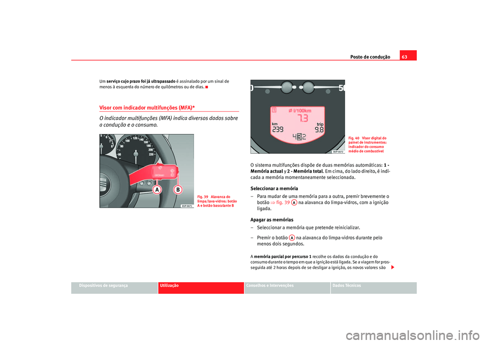 Seat Ateca XL 2006 Manual do proprietário (in Portuguese) Posto de condução63
Dispositivos de segurança
Utilização
Conselhos e Intervenções
Dados Técnicos
Um
serviço cujo prazo foi já ultrapassado é assinalado por um sinal de
menos à esquerda Seat Ateca XL 2006 Manual do proprietário (in Portuguese) Posto de condução63
Dispositivos de segurança
Utilização
Conselhos e Intervenções
Dados Técnicos
Um
serviço cujo prazo foi já ultrapassado é assinalado por um sinal de
menos à esquerda