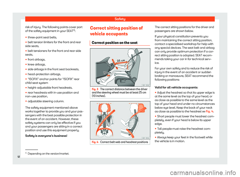 Seat Ateca 2020 User Guide Safety
risk of injury. The following points cover part
of the saf et
y equipment in your SEAT 1)
:
