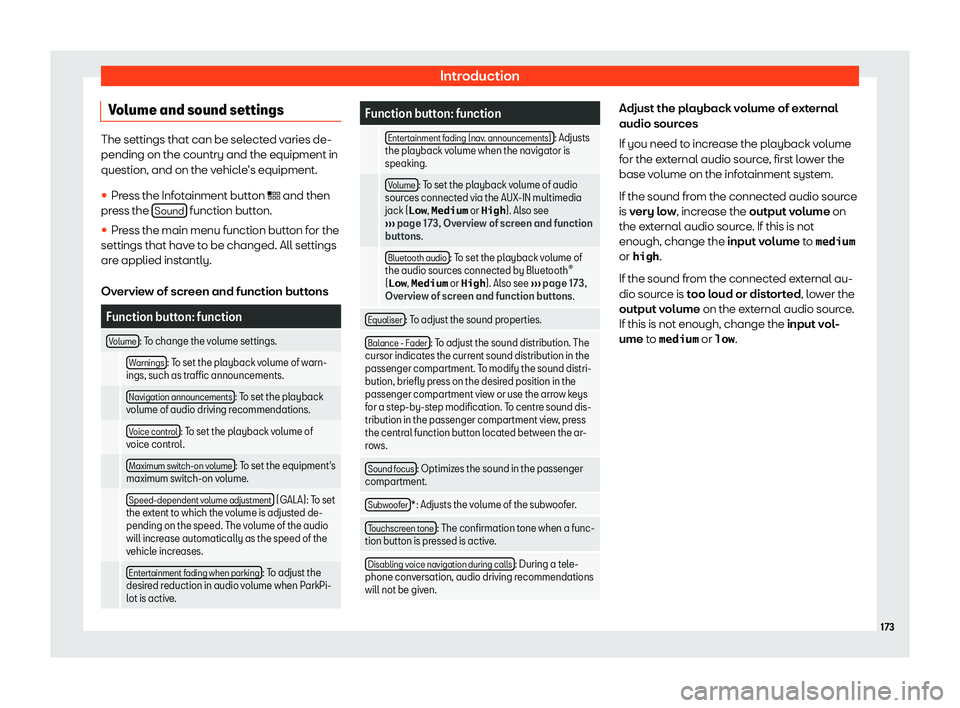 Seat Ateca 2020  Owners Manual Introduction
Volume and sound settings The settings that can be selected varies de-
pending on the country and the equipment in
question, and on the vehicle