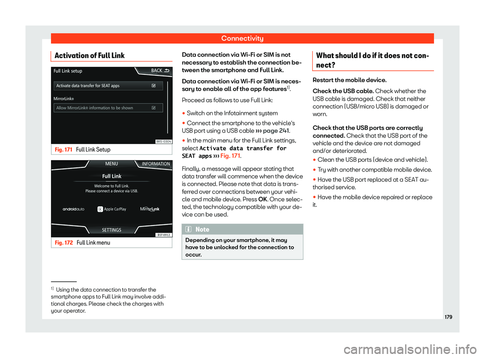 Seat Ateca 2020  Owners Manual Connectivity
Activation of Full Link Fig. 171 
Full Link Setup Fig. 172 
Full Link menu Data connection via Wi-Fi or SIM is not
necessary t
o est
ablish the connection be-
tw een the smar
tphone and F