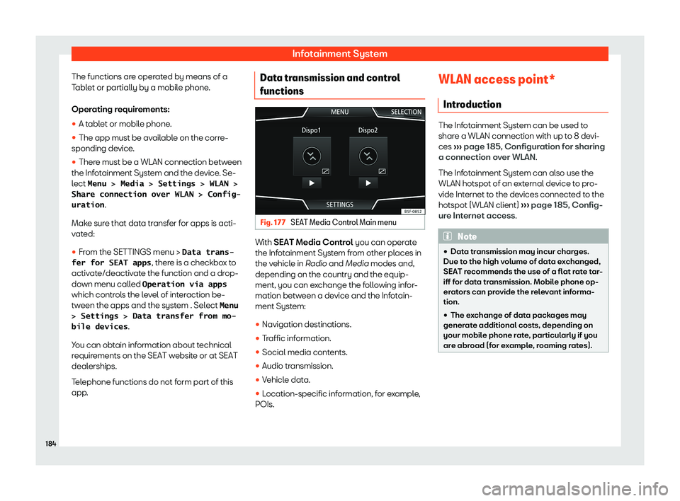 Seat Ateca 2020 User Guide Infotainment System
The functions are operated by means of a
T abl
et or partially by a mobil e phone
.
Oper
ating requirements:
